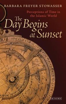 portada The Day Begins at Sunset: Perceptions of Time in the Islamic World (in English)