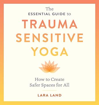 portada The Essential Guide to Trauma Sensitive Yoga: How to Create Safer Spaces for All (in English)