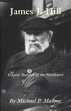 portada james j. hill: empire builder of the northwest (en Inglés)