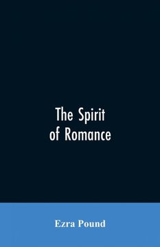 portada The Spirit of Romance an Attempt to Define Somewhat the Charm of the Prerenaissance Literature of Latin Europe (en Inglés)