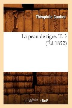 portada La Peau de Tigre. T. 3 (Éd.1852) (in French)