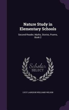 portada Nature Study in Elementary Schools: Second Reader, Myths, Stories, Poems, Book 2 (en Inglés)