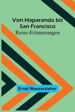 portada Von Haparanda bis San Francisco: Reise-Erinnerungen (in German)