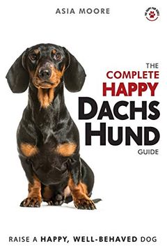 portada The Complete Happy Dachshund Guide: The a-z Dachshund Manual for new and Experienced Owners 