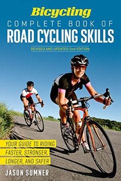 portada Bicycling Complete Book of Road Cycling Skills: Your Guide to Riding Faster, Stronger, Longer, and Safer (en Inglés)