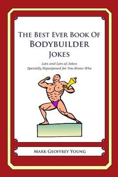 portada The Best Ever Book of Bodybuilder Jokes: Lots and Lots of Jokes Specially Repurposed for You-Know-Who (en Inglés)