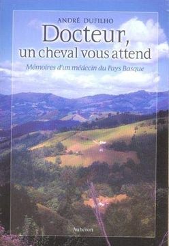 portada Docteur, un Cheval Vous Attend: Mémoires D'Un Médecin du Pays Basque (in French)