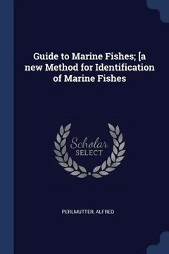 portada Guide to Marine Fishes; [a new Method for Identification of Marine Fishes (en Inglés)
