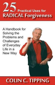portada 25 Practical Uses for Radical Forgiveness: A Handbook for Solving the Problems and Challenges of Everyday Life in a New Way (in English)