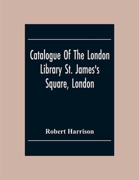 portada Catalogue Of The London Library St. James'S Square, London (en Inglés)