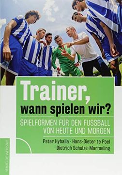 portada Trainer, Wann Spielen Wir? Spielformen für den Fußball von Heute und Morgen (in German)