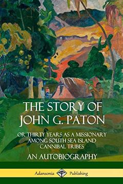 portada The Story of John g. Paton: Or Thirty Years as a Missionary Among South sea Island Cannibal Tribes, an Autobiography 