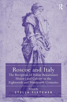 portada Roscoe and Italy: The Reception of Italian Renaissance History and Culture in the Eighteenth and Nineteenth Centuries (en Inglés)