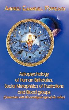 portada astropsychology of human birthdates, social metaphysics of frustrations and blood groups: connections with the astrological signs of the zodiac (en Inglés)