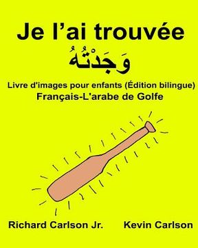 portada Je l'ai trouvée: Livre d'images pour enfants Français-L'arabe de Golfe (Édition bilingue) (in French)