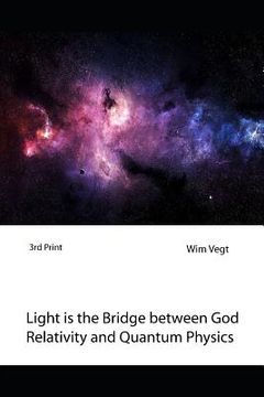 portada Light Is the Bridge Between God, Relativity and Quantum Physics: A New Boundary Breaking Theory in Quantum Physics (en Inglés)