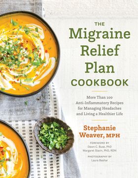 portada The Migraine Relief Plan Cookbook: More Than 100 Anti-Inflammatory Recipes for Managing Headaches and Living a Healthier Life (en Inglés)