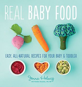 portada Real Baby Food: Easy, All-Natural Recipes for Your Baby and Toddler (in English)