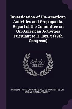 portada Investigation of Un-American Activities and Propaganda. Report of the Committee on Un-American Activities Pursuant to H. Res. 5 (79th Congress) (in English)
