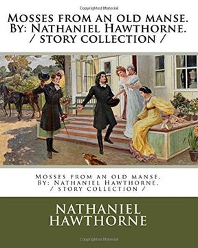 portada Mosses from an old manse. By: Nathaniel Hawthorne. / story collection /