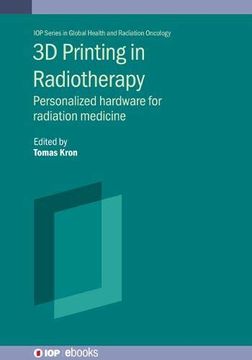 portada 3d Printing in Radiotherapy: Personalized Hardware for Radiation Medicine (in English)