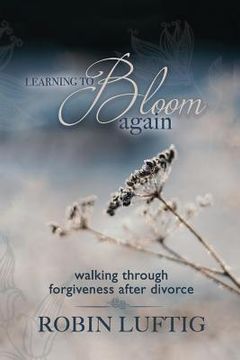 portada Learning to Bloom Again: walking through forgiveness after divorce (en Inglés)