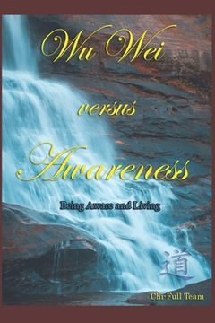 portada Wu Wei versus Awareness: Being Aware and Living (en Inglés)