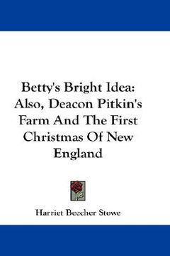 portada betty's bright idea: also, deacon pitkin's farm and the first christmas of new england (in English)