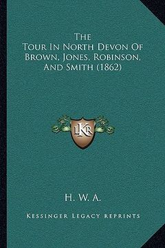 portada the tour in north devon of brown, jones, robinson, and smith (1862) (en Inglés)