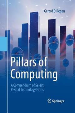 portada Pillars of Computing: A Compendium of Select, Pivotal Technology Firms (en Inglés)