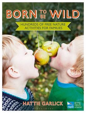 portada Born to Be Wild: Hundreds of free nature activities for families (RSPB)