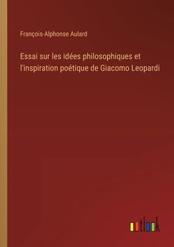 portada Essai sur les idées philosophiques et l'inspiration poétique de Giacomo Leopardi (en Francés)