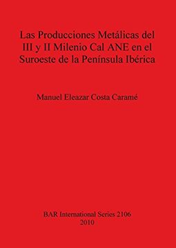portada producciones metalicas del iii y ii milenio cal ane en el suroeste de la peninsula iberica (in Spanish)