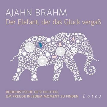 portada Der Elefant, der das Glück Vergaß (6 Cds): Buddhistische Geschichten, um Freude in Jedem Moment zu Finden. Ungekürzte Lesung (in German)