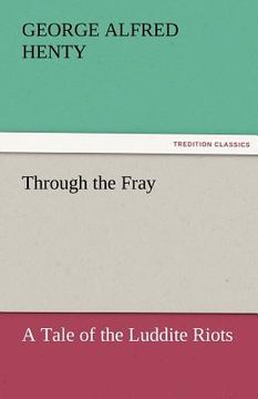 portada through the fray a tale of the luddite riots