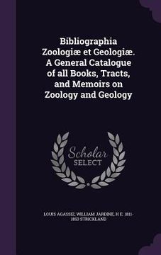 portada Bibliographia Zoologiæ et Geologiæ. A General Catalogue of all Books, Tracts, and Memoirs on Zoology and Geology (en Inglés)