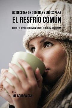 portada 93 Recetas De Comidas Y Jugos Para El Resfrío Común: Cure El Resfrío Común Sin Recurrir a Píldoras