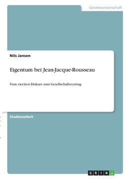 portada Eigentum bei Jean-Jacque-Rousseau: Vom zweiten Diskurs zum Gesellschaftsvertrag (in German)