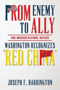 portada From Enemy to Ally Sino-American Relations, 1952-1979: Washington Recognizes "Red China" (en Inglés)