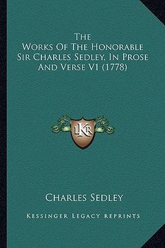 portada the works of the honorable sir charles sedley, in prose and verse v1 (1778) (en Inglés)