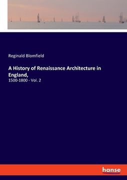 portada A History of Renaissance Architecture in England,: 1500-1800 - Vol. 2 (en Inglés)