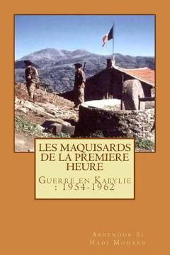 portada Les Maquisards de premiere heure: La Guerre en Haute Kabylie(1954-1962) (en Francés)