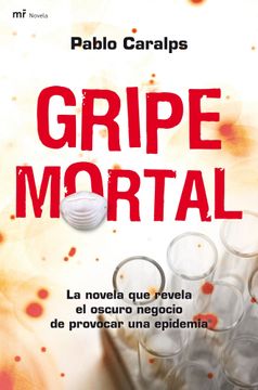 portada Gripe mortal: La novela que revela el oscuro negocio de provocar una epidemia (MR Narrativa)