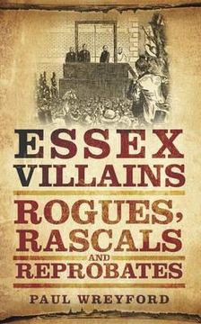 portada essex villians: rogues, rascals and reprobates. paul wreyford (en Inglés)