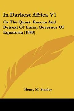 portada in darkest africa v1: or the quest, rescue and retreat of emin, governor of equatoria (1890) (en Inglés)