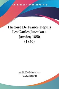 portada Histoire De France Depuis Les Gaules Jusqu'au 1 Janvier, 1850 (1850) (in French)