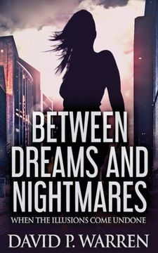 portada Between Dreams and Nightmares: When The Illusions Come Undone (en Inglés)