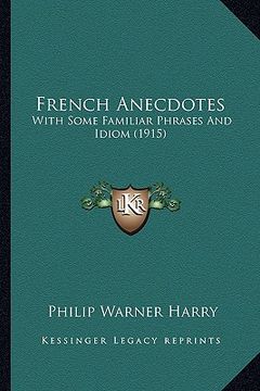 portada french anecdotes: with some familiar phrases and idiom (1915) (en Inglés)