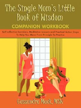 portada the single mom's little book of wisdom companion workbook: self-reflective exercises, meditative lessons and practical action steps to help you move f (in English)