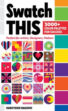 portada Swatch This, 3000+ Color Palettes for Success: Perfect for Artists, Designers, Makers (en Inglés)